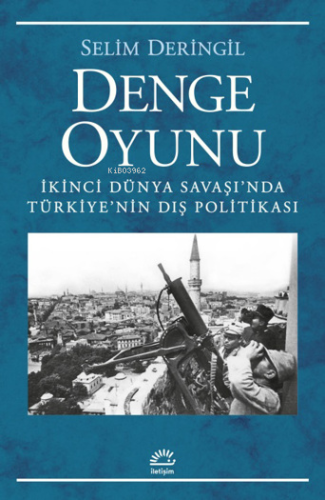 Denge Oyunu;İkinci Dünya Savaşı'nda Türkiye'nin Dış Politikası | Selim