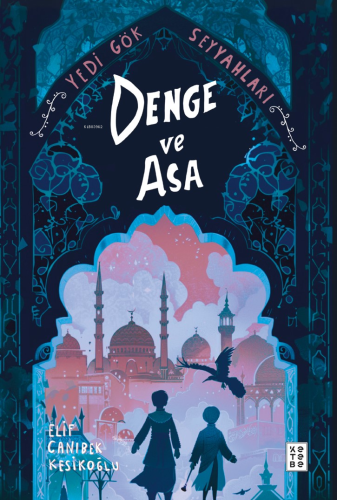 Denge ve Asa;Yedi Gök Seyyahları | Elif Canıbek Kesikoğlu | Ketebe Gen