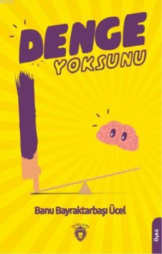 Denge Yoksunu | Banu Bayraktarbaşı Ücel | Dorlion Yayınevi