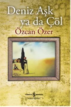 Deniz Aşk ya da Çöl | Özcan Özer | Türkiye İş Bankası Kültür Yayınları