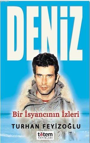 Deniz; Bir İsyancının İzleri | Turhan Feyizoğlu | Totem Yayınları