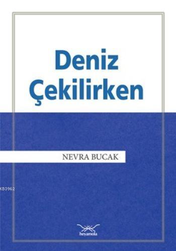 Deniz Çekilirken | Nevra Bucak | Heyamola Yayınları