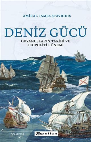 Deniz Gücü; Okyanusların Tarihi ve Jeopolitik Önemi | Amiral James Sta