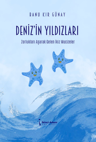 Deniz’in Yıldızları ;Zorlukları Aşarak Gelen İkiz Mucizeler | Banu Kır