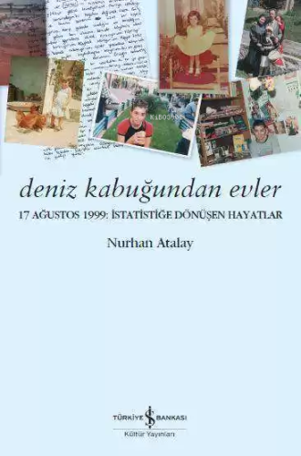 Deniz Kabuğundan Evler; 17 Ağustos 1999 İstatistiğe Dönüşen Hayatlar |