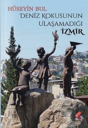 Deniz Kokusunun Ulaşamadığı İzmir | Hüseyin Bul | Klaros Yayınları