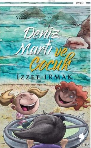 Deniz, Martı ve Çocuk | İzzet Irmak | Morena Yayınevi