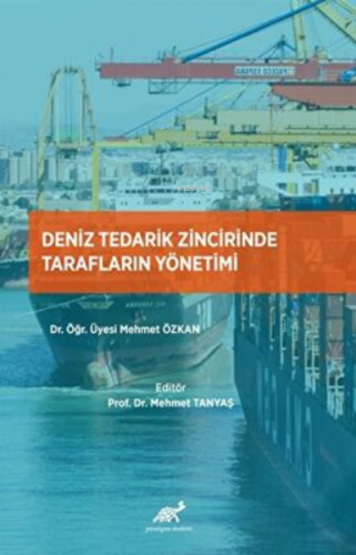 Deniz Tedarik Zincirinde Tarafların Yönetimi | Mehmet Özkan | Paradigm