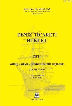 Deniz Ticareti Hukuku Cilt: 1; Giriş-Gemi-Deniz Hukuku Kişileri | Mert