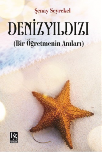 Deniz Yıldızı(Bir Öğretmenin Anıları) | Şenay Seyrekal | DS Yayınları