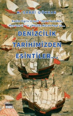 Denizcilik Tarihimizden Esintiler | M. Sabri Gökhan | Siyah Beyaz Yayı