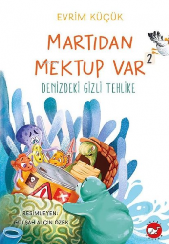 Denizdeki Gizli Tehlike - Martıdan Mektup Var 2 | Evrim Küçük | Beyaz 