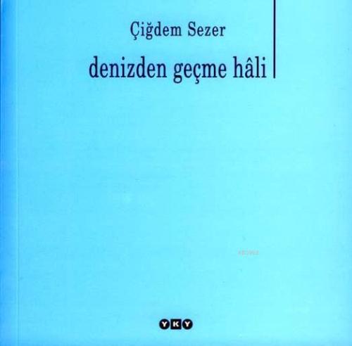 Denizden Geçme Hali | Çiğdem Sezer | Yapı Kredi Yayınları ( YKY )