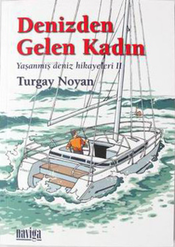 Denizden Gelen Kadın;Yaşanmış Deniz Hikayeleri II | Turgay Noyan | Nav