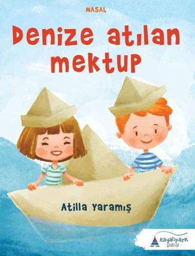 Denize Atılan Mektup | Atilla Yaramış | Kayalıpark Yayınları