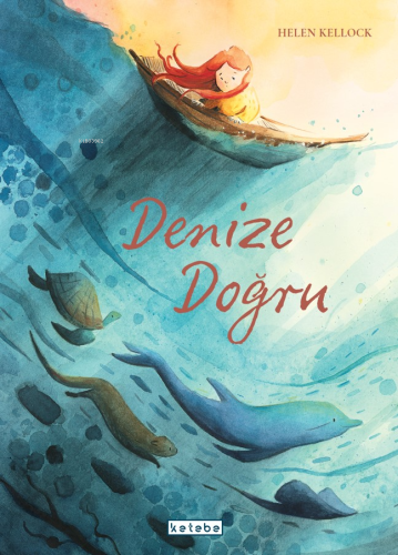 Denize Doğru | Helen Kellock | Ketebe Çocuk