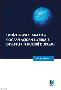 Denize Kıyısı Olmayan ve Coğrafi Açıdan Elverişsiz Devletlerin Hukuki 