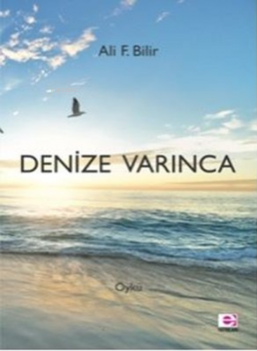 Denize Varınca | Ali F. Bilir | E Yayınları