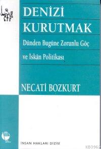 Denizi Kurutmak; Dünden Bugüne Zorunlu Göç ve İskan Politikası | Necat