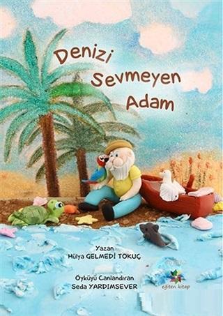 Denizi Sevmeyen Adam | Hülya Gelmedi Tokuç | Eğiten Kitap