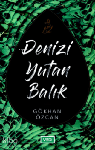 Denizi Yutan Balık | Gökhan Özcan | Vadi Yayınları