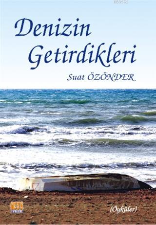 Denizin Getirdikleri | Suat Özönder | Tunç Yayıncılık