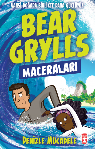 Denizle Mücadele - Bear Grylls Maceraları | Bear Grylls | Timaş Çocuk