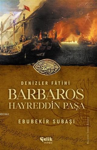 Denizler Fatihi Barbaros Hayreddin Paşa | Ebubekir Subaşı | Çelik Yayı