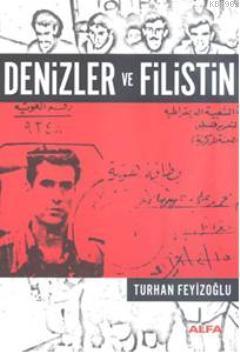 Denizler ve Filistin | Turhan Feyizoğlu | Alfa Basım Yayım Dağıtım