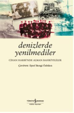 Denizlerde Yenilmediler; Cihan Harbinde Alman Bahriyeliler | Eşref Ben