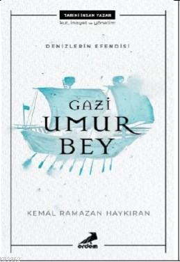 Denizlerin Efendisi Gazi Umur Bey | Kemal Ramazan Haykıran | Erdem Yay