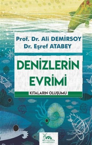 Denizlerin Evrimi;Kıtaların Oluşumu | Ali Demirsoy | Sarmal Kitabevi