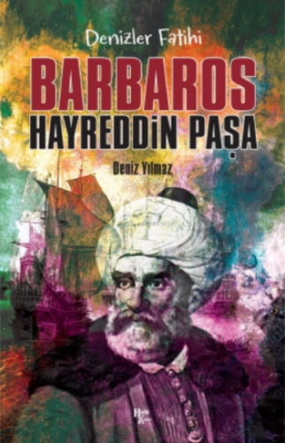 Denizlerin Fatihi Barbaros Hayreddin Paşa | Deniz Yılmaz | Halk Kitabe