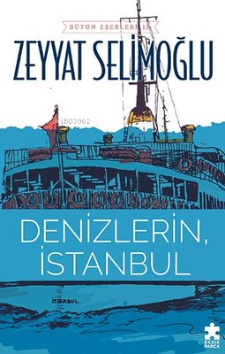 Denizlerin İstanbul | Zeyyat Selimoğlu | Eksik Parça Yayınları