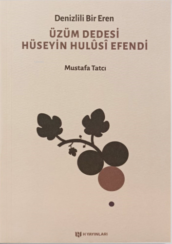 Denizlili Bir Eren Üzüm Dedesi Hüseyin Hulûsî Efendi | Mustafa Tatcı |