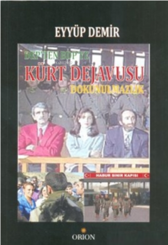 DEP’ten BDP’ye Kürt Dejavusu Dokunulmazlık | Eyyüp Demir | Orion Kitab