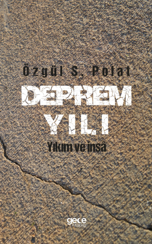 Deprem Yılı;Yıkım ve inşâ | Özgül S. Polat | Gece Kitaplığı Yayınları