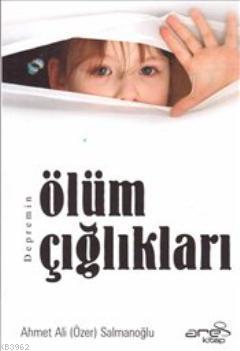 Depremin Ölüm Çığlıkları | Ahmet Ali Salmanoğlu | Ares Kitap