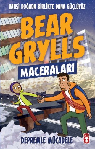 Depremle Mücadele - Bear Grylls Maceraları | Bear Grylls | Timaş Çocuk