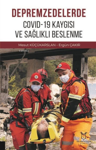 Depremzedelerde Covid-19 Kaygısı ve Sağlıklı Beslenme | Ergün Çakır | 