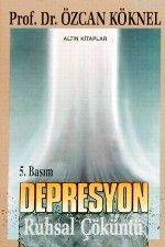 Depresyon; Ruhsal Çöküntü | Özcan Köknel | Altın Kitaplar