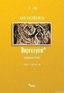 Depresyon: Toplumsal Bir His | Ann Cvetkovich | Sel Yayıncılık