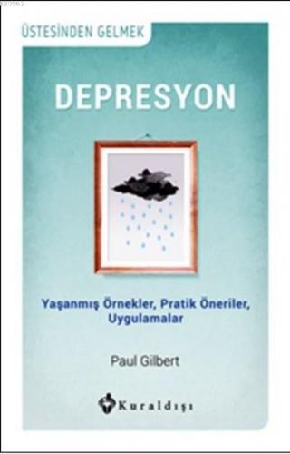 Depresyon; Yaşanmış Örnekler, Pratik Öneriler, Uygulamalar | Paul Gilb