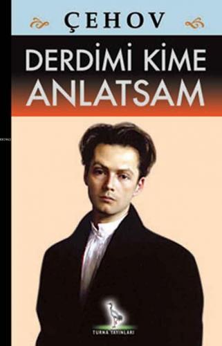 Derdimi Kime Anlatsam | Anton Pavloviç Çehov | Turna Yayıncılık