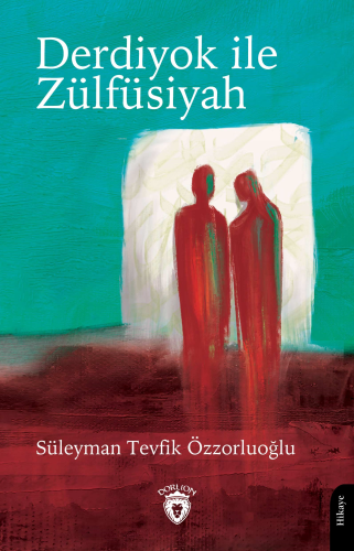 Derdiyok ile Zülfüsiyah | Süleyman Tevfik Özzorluoğlu | Dorlion Yayıne