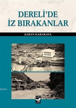 Dereli'de İz Bırakanlar | Şaban Karakaya | Arı Sanat Yayınları