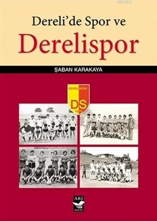 Dereli'de Spor ve Derelispor | Şaban Karakaya | Arı Sanat Yayınları