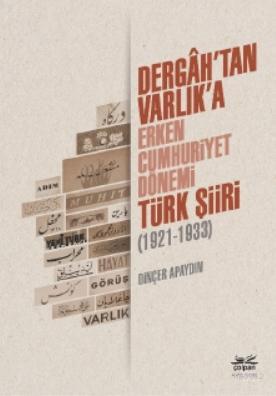 Dergâh'tan Varlık'a - Erken Cumhuriyet Dönemi Türk Şiiri (1921-1933) |