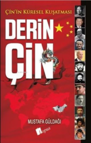 Derin Çin;Çin'in Küresel Kuşatması | Mustafa Güldağı | Lopus Yayınevi