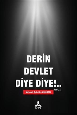 Derin Devlet Diye Diye!.. | Mehmet Bahattin Adıgüzel | Sonçağ Yayınlar